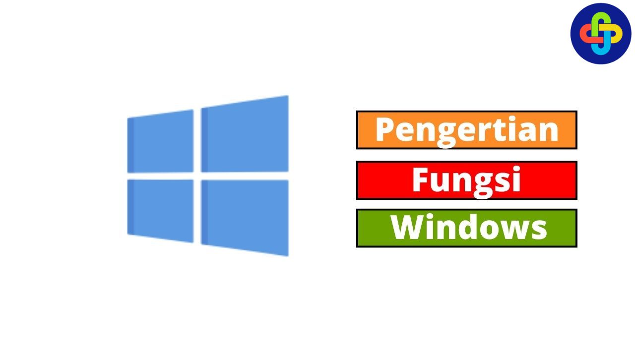 Pengertian dan Fungsi Windows, Simak Yuk!